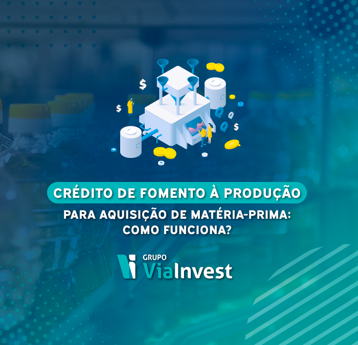 Crédito de fomento à produção para aquisição de matéria-prima: como funciona?