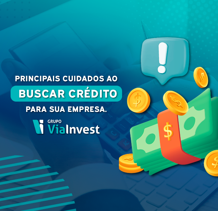 Principais cuidados ao buscar crédito para sua empresa